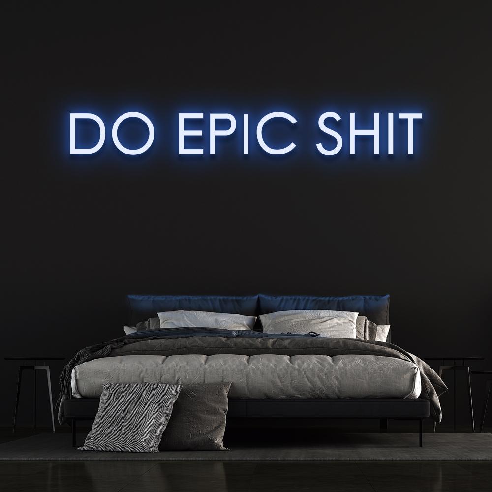 Do Epic Sh*t Neon Sign