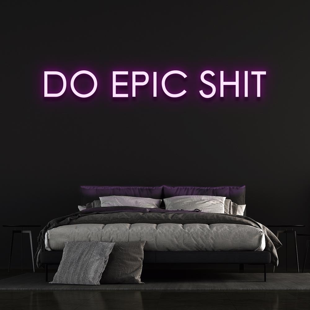 Do Epic Sh*t Neon Sign