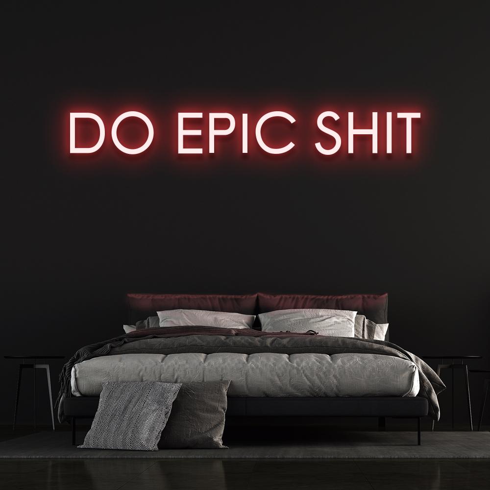 Do Epic Sh*t Neon Sign