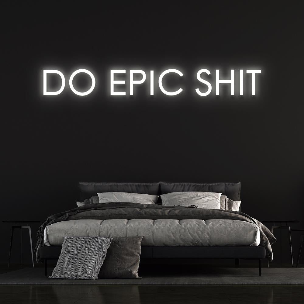 Do Epic Sh*t Neon Sign