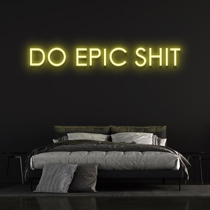 Do Epic Sh*t Neon Sign