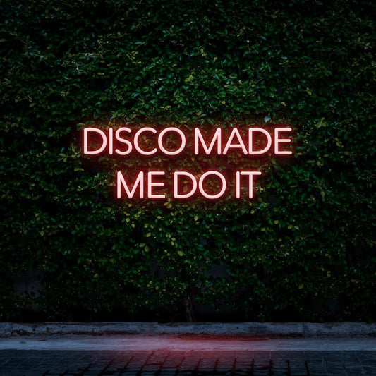 Disco made me do it - LED Neon Sign