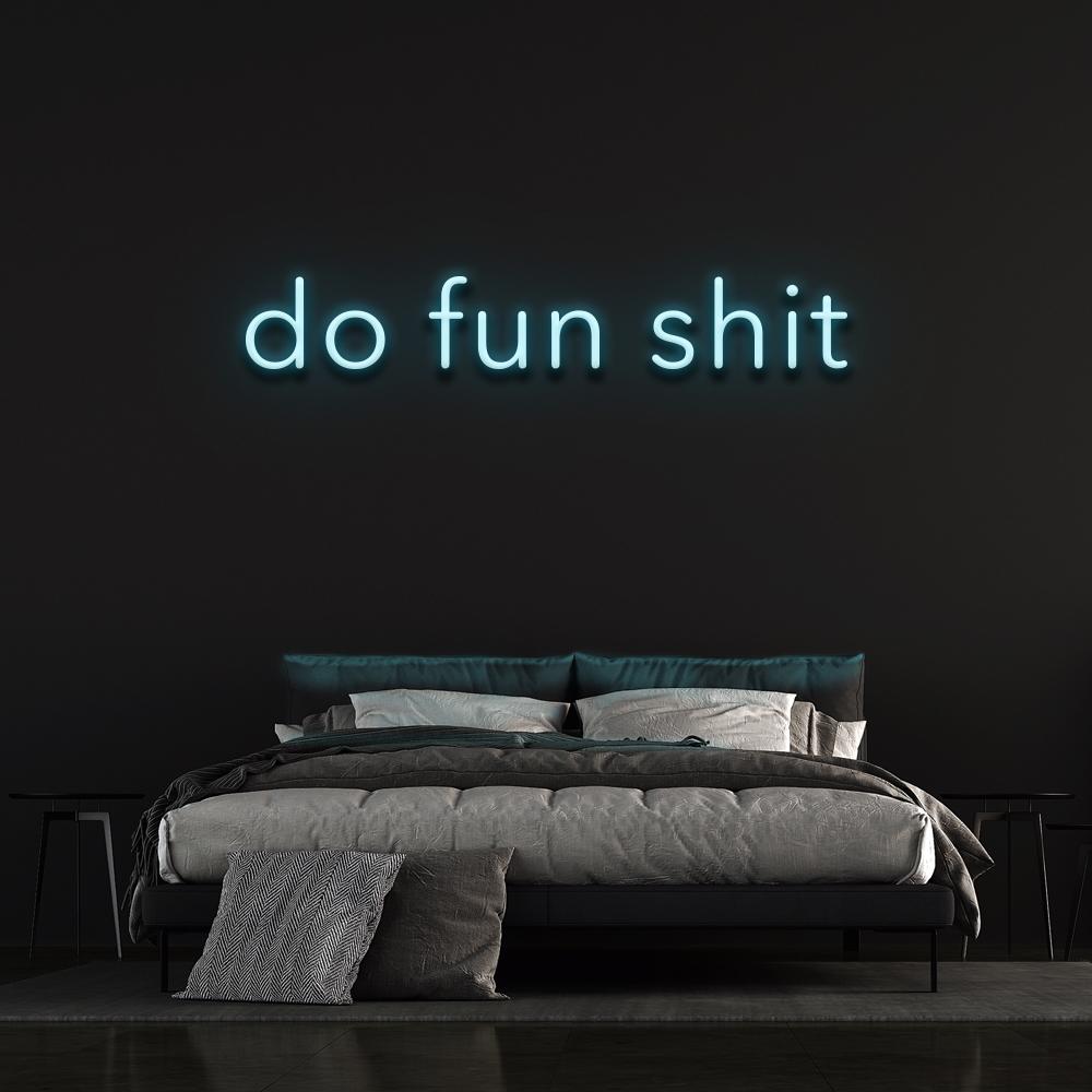 Do fun shit - LED Neon Sign