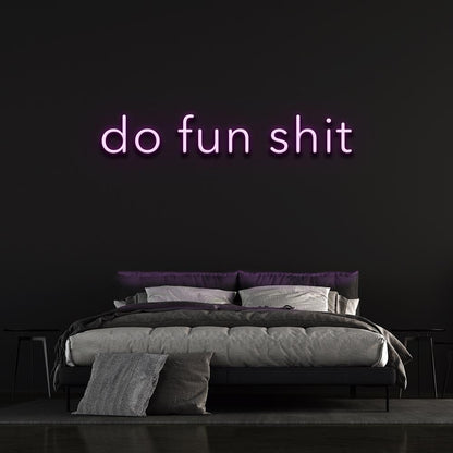 Do fun shit - LED Neon Sign