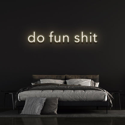 Do fun shit - LED Neon Sign