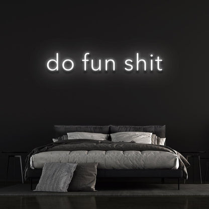 Do fun shit - LED Neon Sign