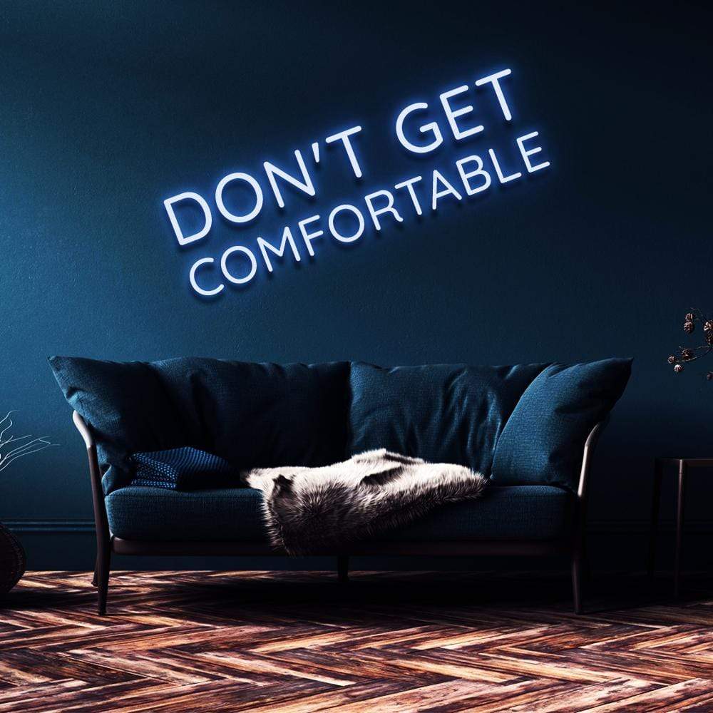 "Don't Get Comfortable" Neon Sign