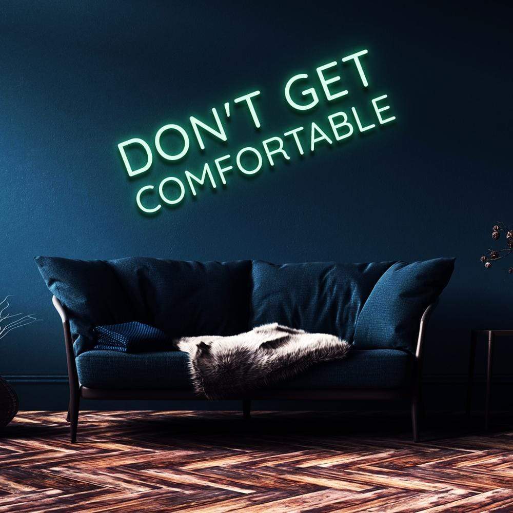 "Don't Get Comfortable" Neon Sign