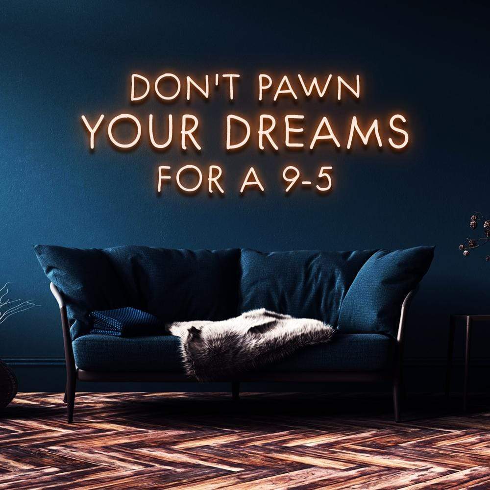 "Don't Pawn Your Dreams for a 9-5" Neon Sign