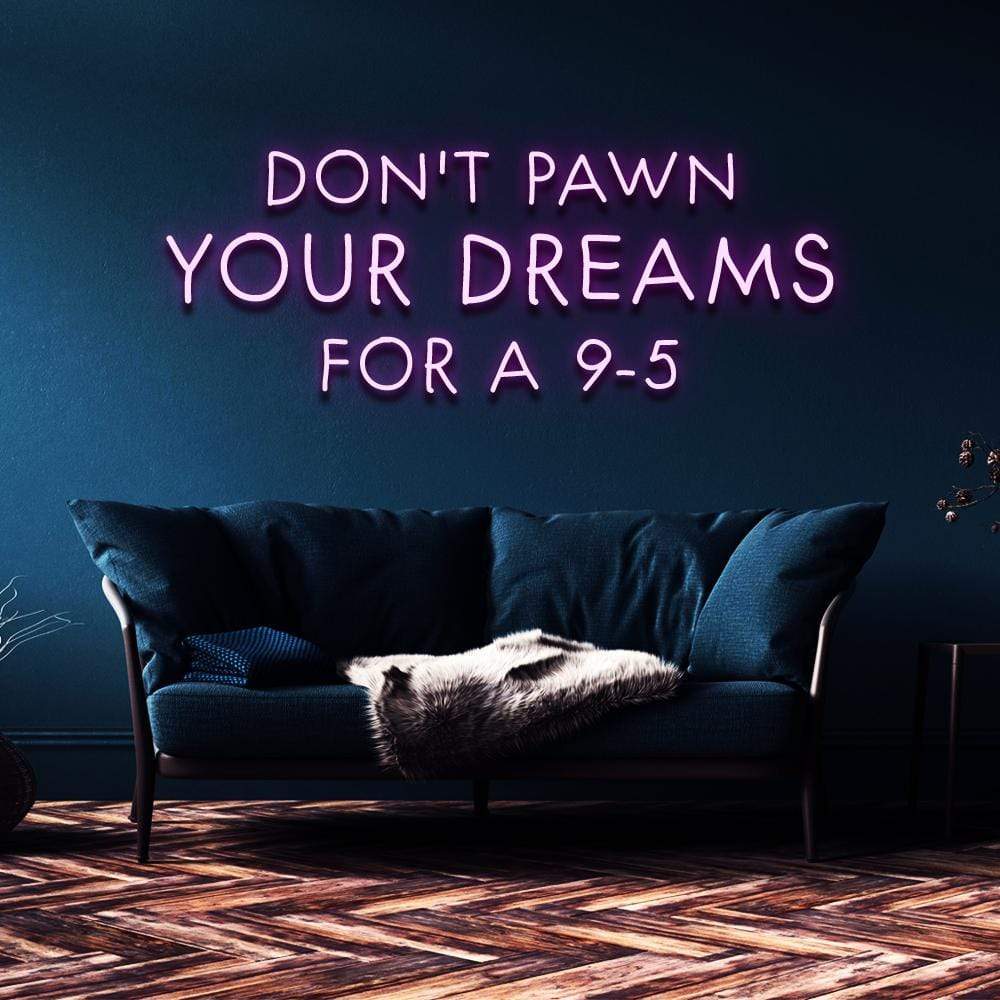 "Don't Pawn Your Dreams for a 9-5" Neon Sign