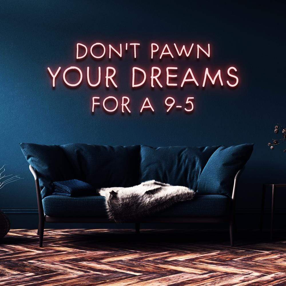 "Don't Pawn Your Dreams for a 9-5" Neon Sign