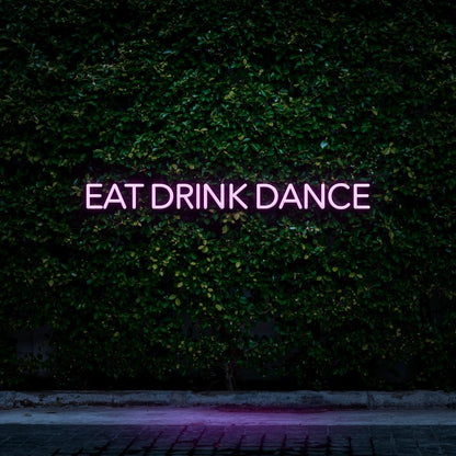 Eat Drink Dance - LED Neon Sign