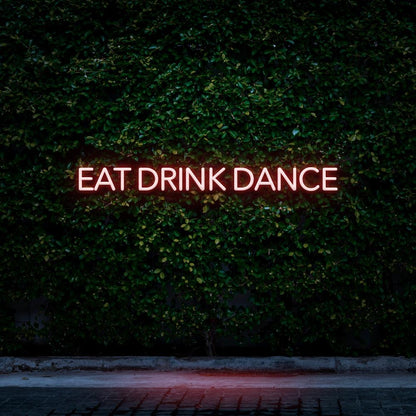 Eat Drink Dance - LED Neon Sign