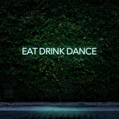 Eat Drink Dance - LED Neon Sign