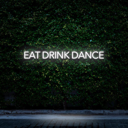 Eat Drink Dance - LED Neon Sign