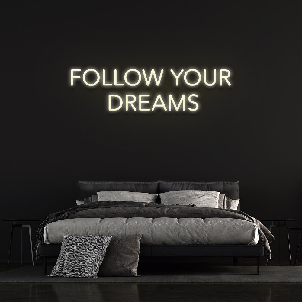 Follow your dreams - LED Neon Sign