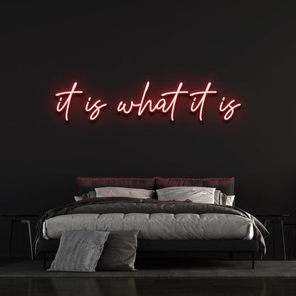 It is what it is - LED Neon Sign