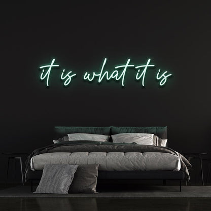 It is what it is - LED Neon Sign