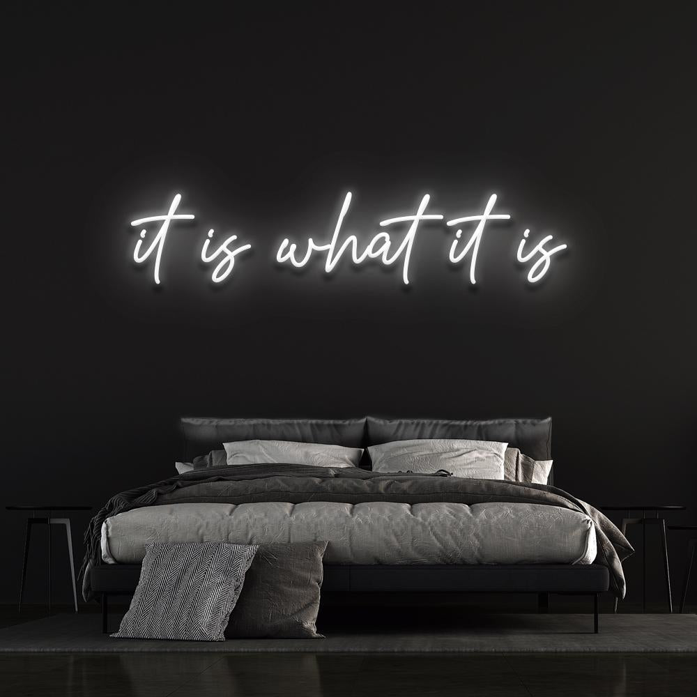 It is what it is - LED Neon Sign