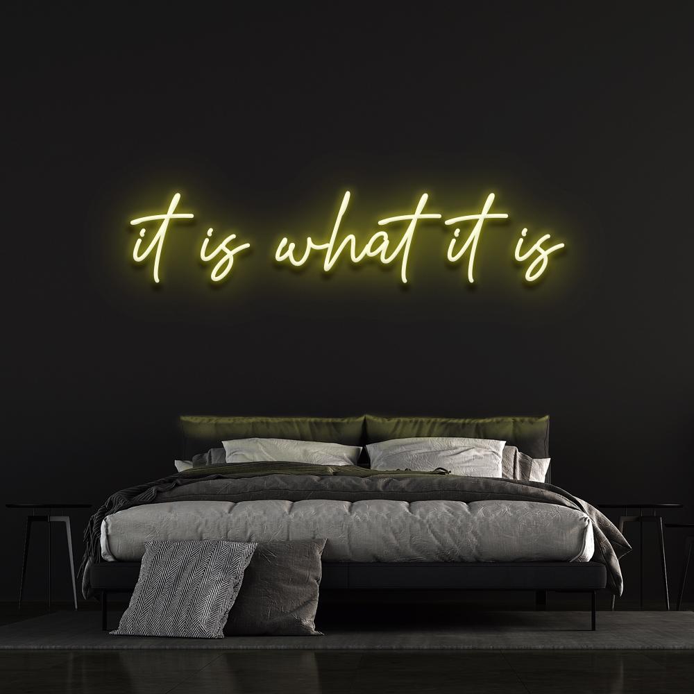 It is what it is - LED Neon Sign