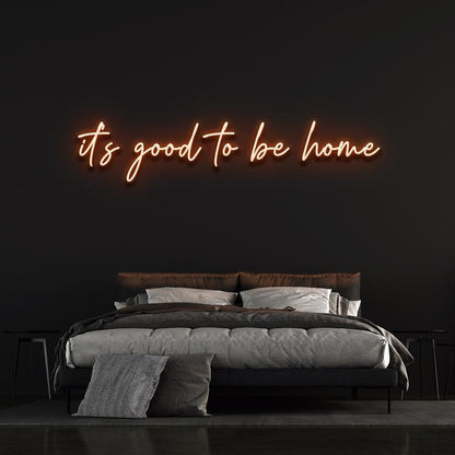 it's good to be home - LED Neon Sign