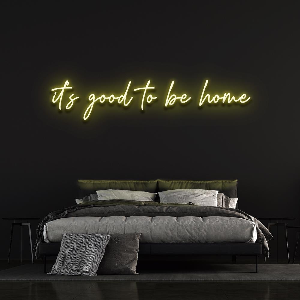 it's good to be home - LED Neon Sign