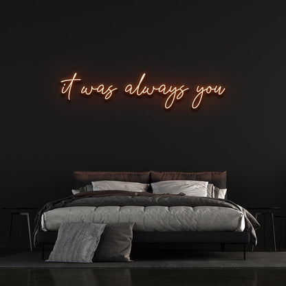 It Was Always You Neon Sign