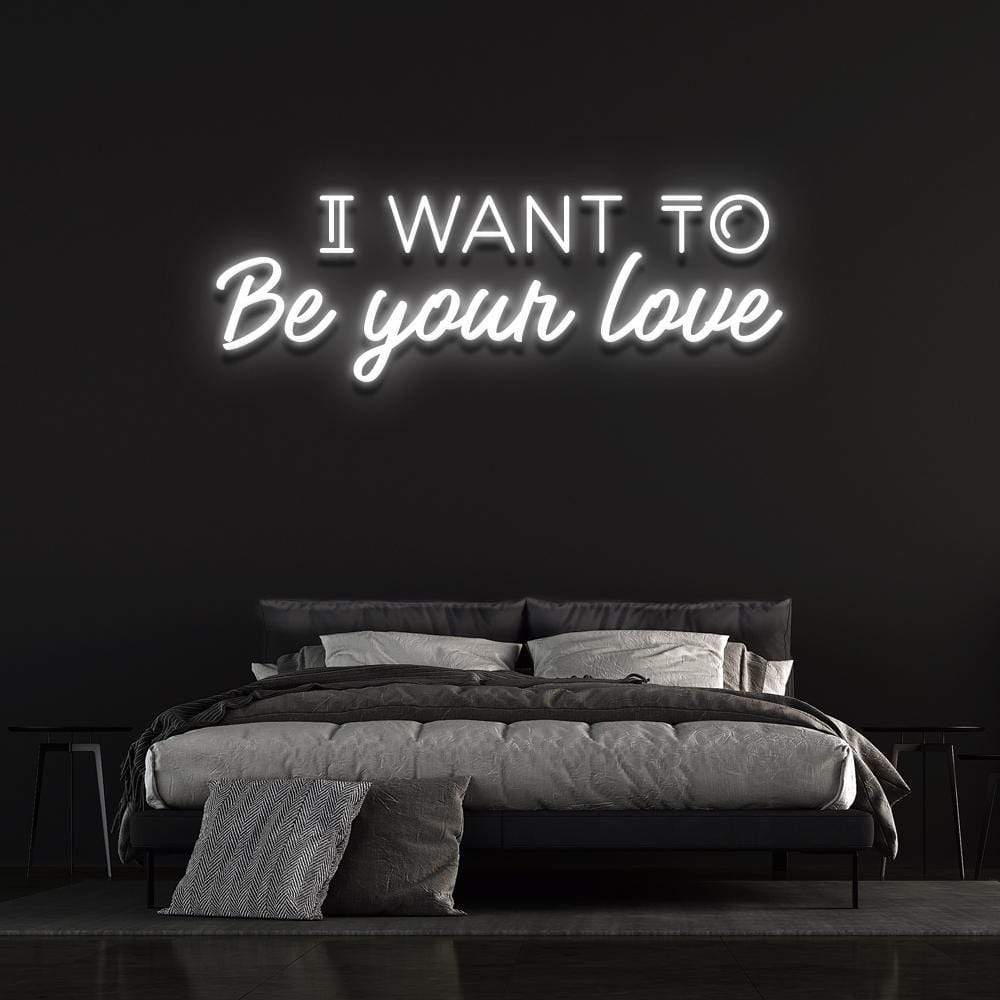 'I Want To Be Your Love' Neon Sign