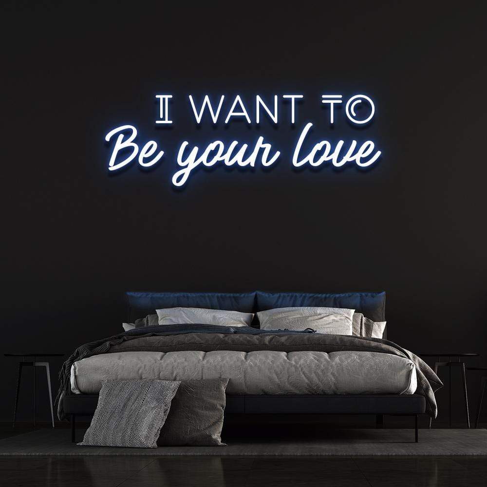 'I Want To Be Your Love' Neon Sign