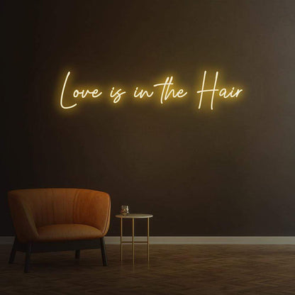 Love is in the Hair - LED Neon Sign