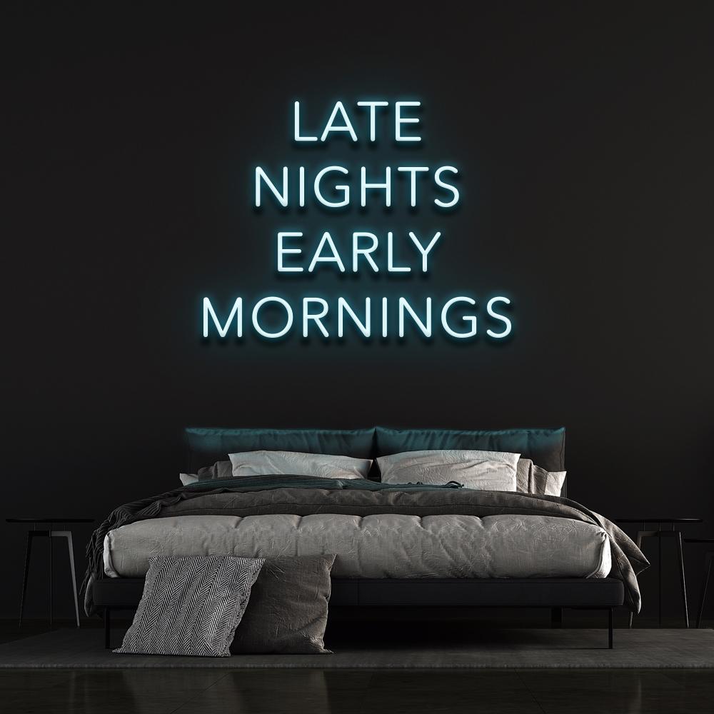 Late Nights Early Mornings Neon Sign