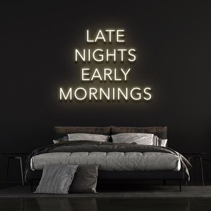 Late Nights Early Mornings Neon Sign