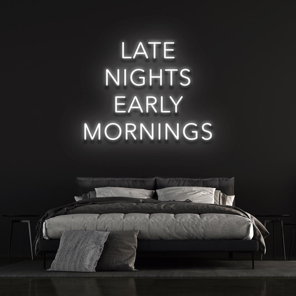 Late Nights Early Mornings Neon Sign