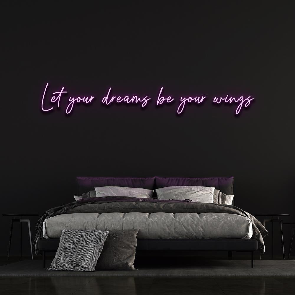 Let your dreams be your wings - LED Neon Sign