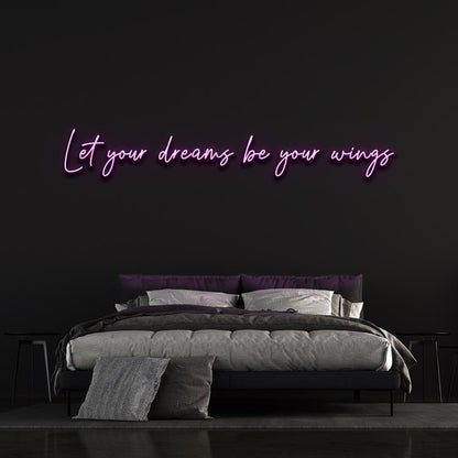 Let your dreams be your wings - LED Neon Sign