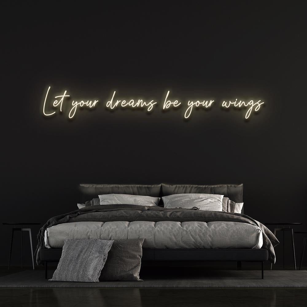 Let your dreams be your wings - LED Neon Sign