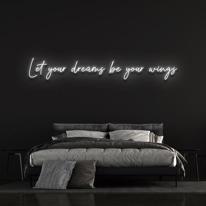 Let your dreams be your wings - LED Neon Sign