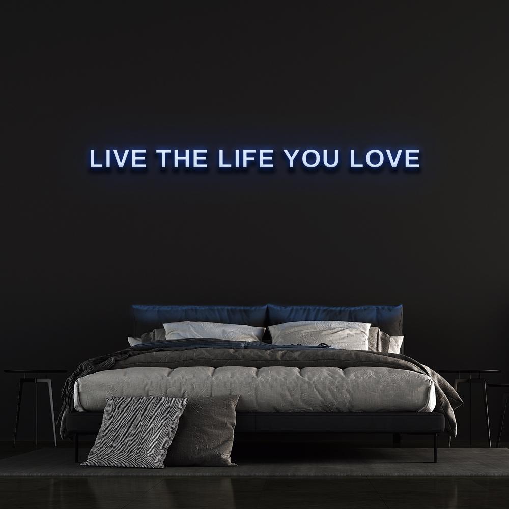 Live The Life You Love Neon Sign