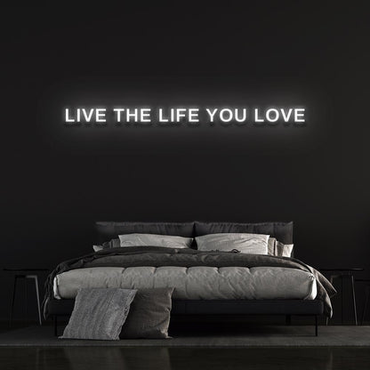 Live The Life You Love Neon Sign