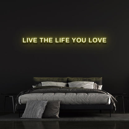 Live The Life You Love Neon Sign