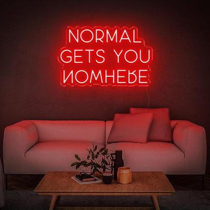 'NORMAL GETS YOU NOWHERE' LED Neon Sign