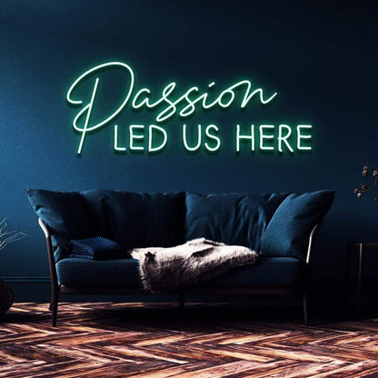 "Passion Led Us Here" Neon Sign