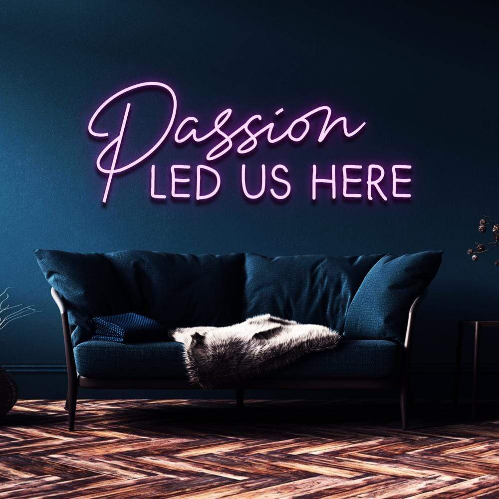 "Passion Led Us Here" Neon Sign