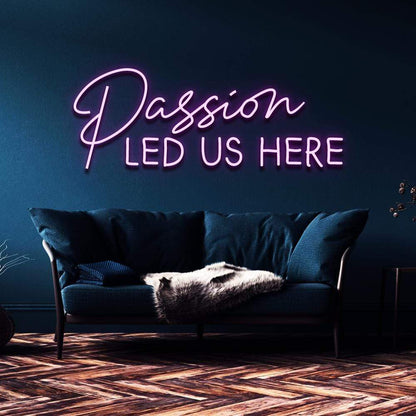 "Passion Led Us Here" Neon Sign