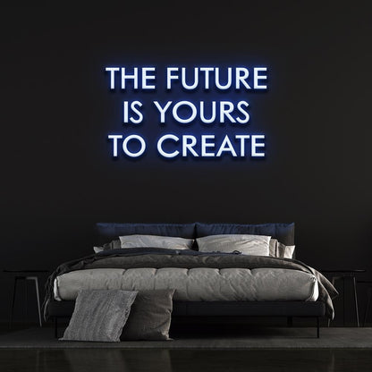 The Future is yours to create - LED Neon Sign