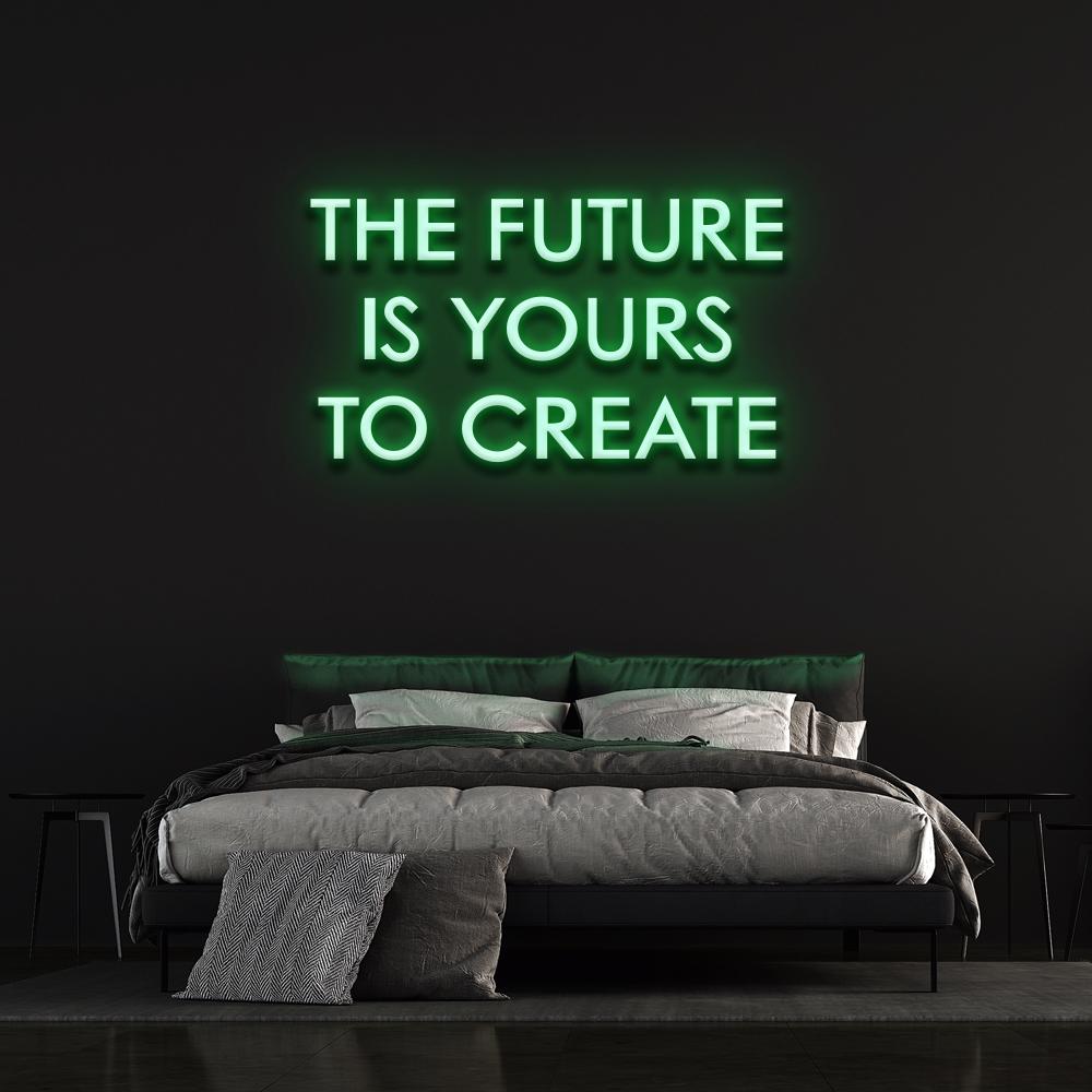 The Future is yours to create - LED Neon Sign