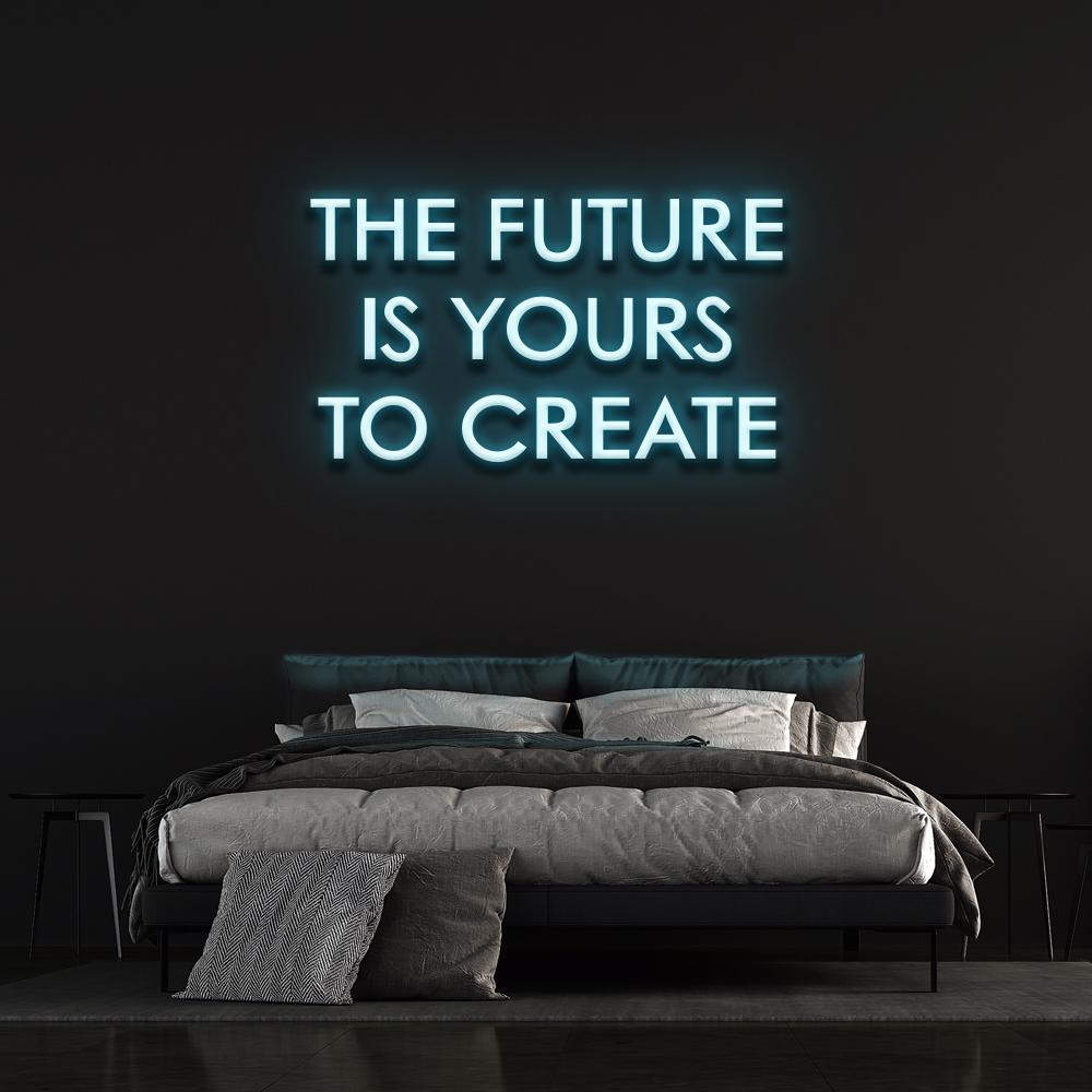 The Future is yours to create - LED Neon Sign