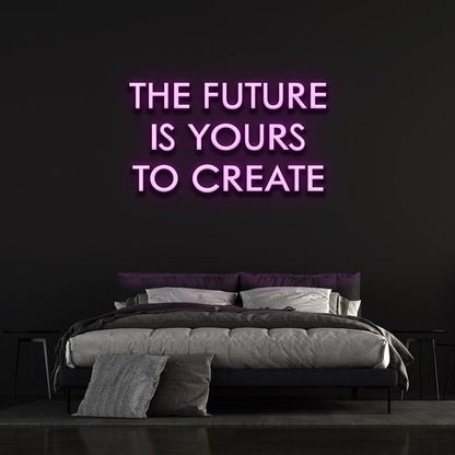 The Future is yours to create - LED Neon Sign