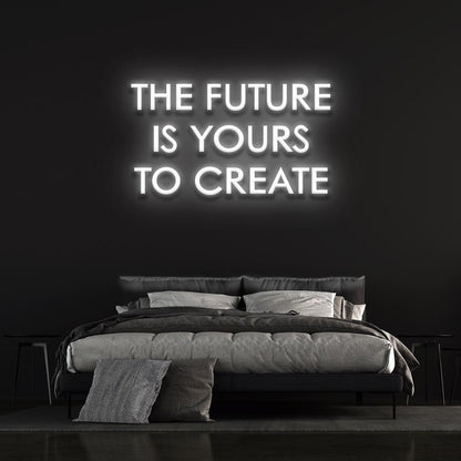 The Future is yours to create - LED Neon Sign