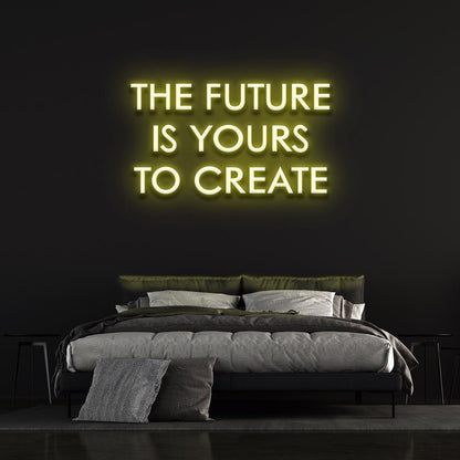 The Future is yours to create - LED Neon Sign